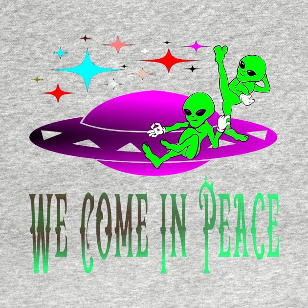 Alien We Come In Peace by Fishinghawk Designes